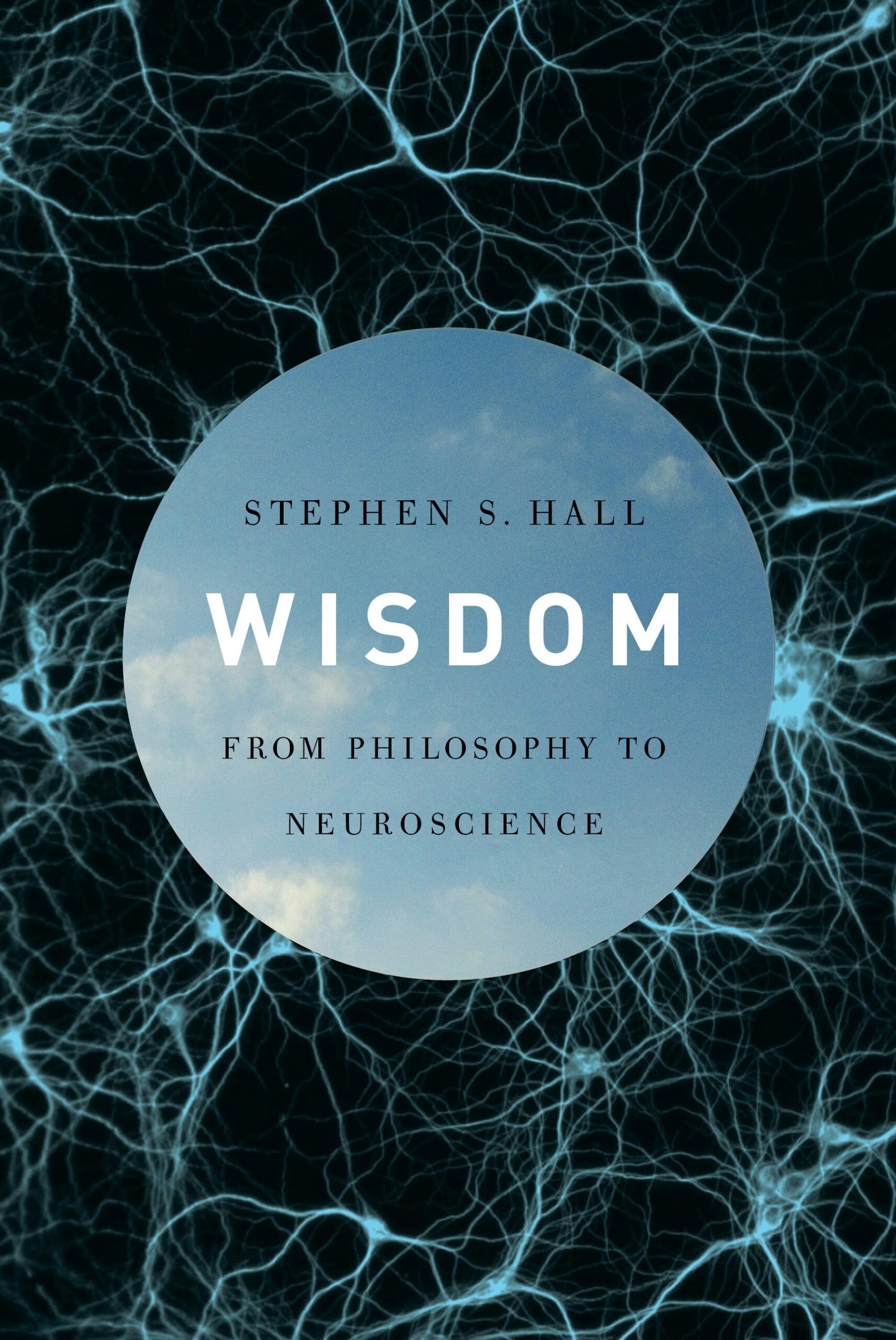 "Wisdom: From Philosophy to Neuroscience," by Stephen S. Hall