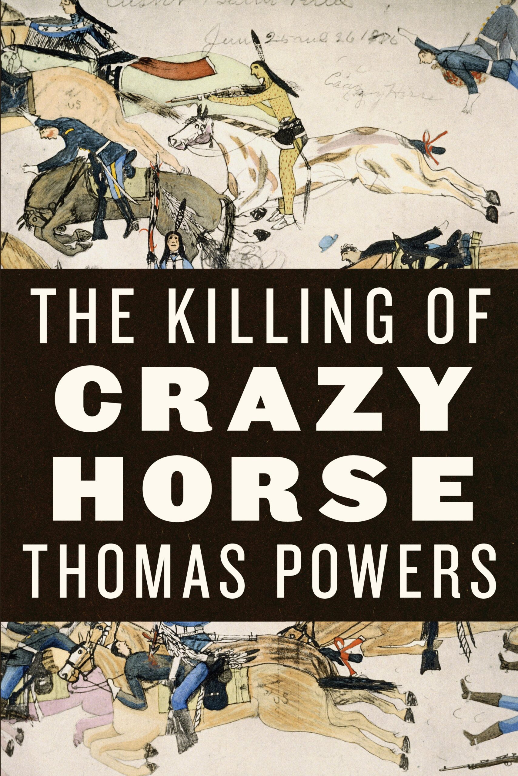 "The Killing of Crazy Horse" by Thomas Powers