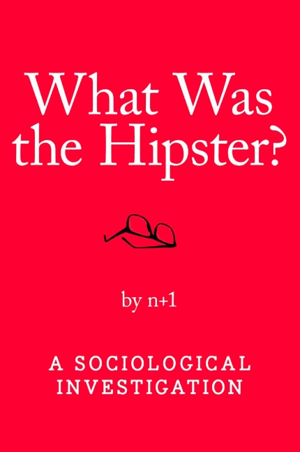 "What Was the Hipster?" by n+1