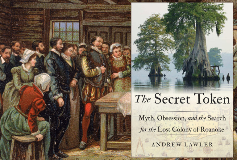 "The Secret Token: Myth, Obsession, and the Search for the Lost Colony of Roanoke" by Andrew Lawler (Getty/Hulton Archive/Penguin Random House)