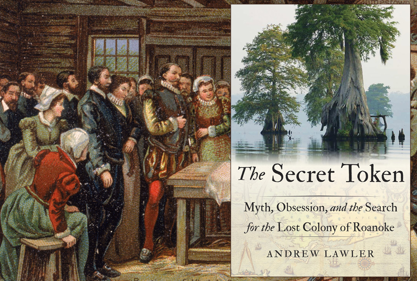 "The Secret Token: Myth, Obsession, and the Search for the Lost Colony of Roanoke" by Andrew Lawler (Getty/Hulton Archive/Penguin Random House)