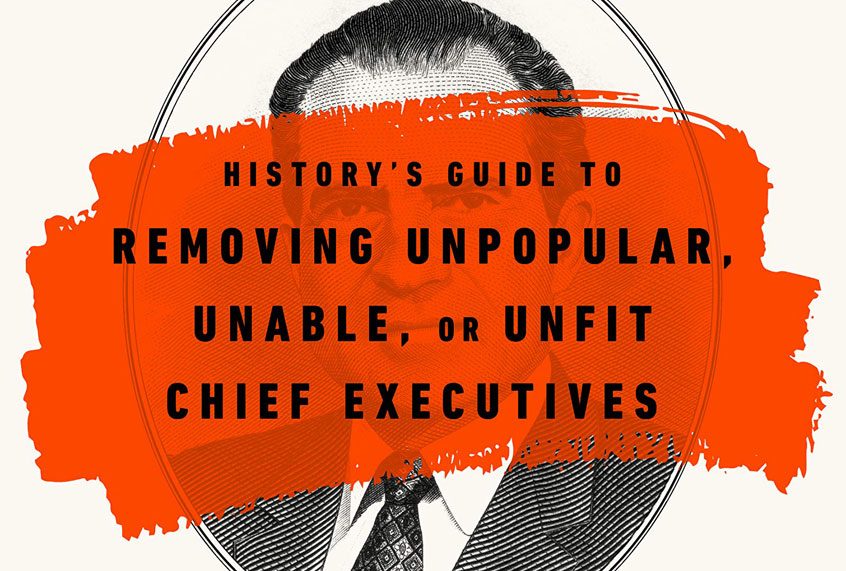 "How to Get Rid of a President: History's Guide to Removing Unpopular, Unable, Or Unfit Chief Executives" by David Priess (PublicAffairs)