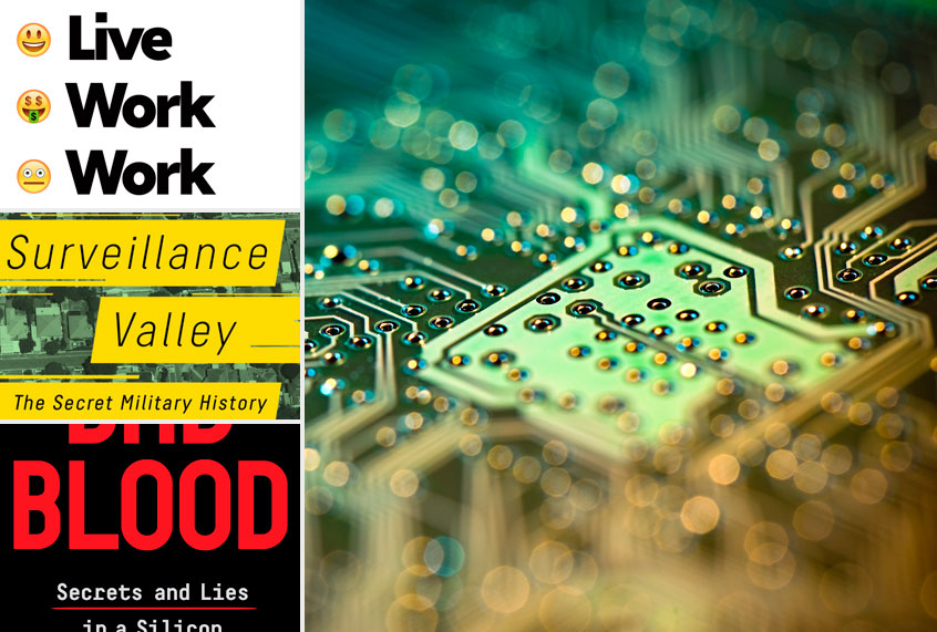 Live Work Work Work Die by Corey Pein; Surveillance Valley by Yasha Levine; Bad Blood by John Carreyrou (Metropolitan Books/PublicAffairs/Penguin Random House/Getty)
