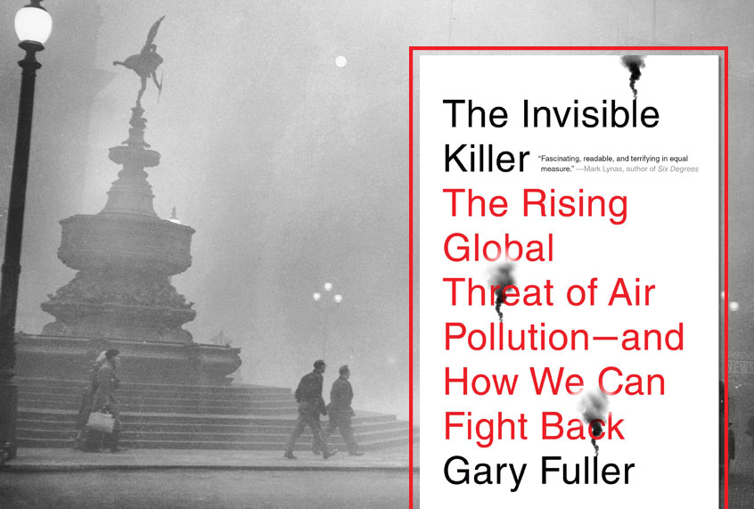 Heavy smog in Piccadilly Circus, London, 6th December 1952.; "The Invisible Killer: The Rising Global Threat of Air Pollution : and how We Can Fight Back" by Gary Fuller (Getty/Central Press/Hulton Archive/Penguin Random House)
