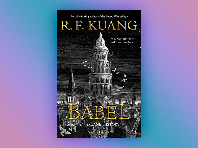 Babel: Or the Necessity of Violence: An Arcane History of the Oxford Translators' Revolution by R.F. Kuang