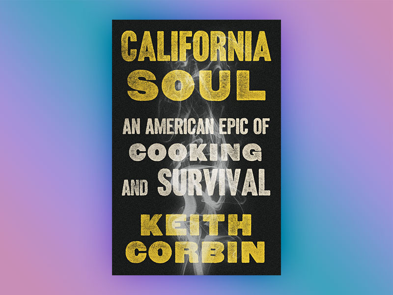 California Soul: An American Epic of Cooking and Survival by Keith Corbin