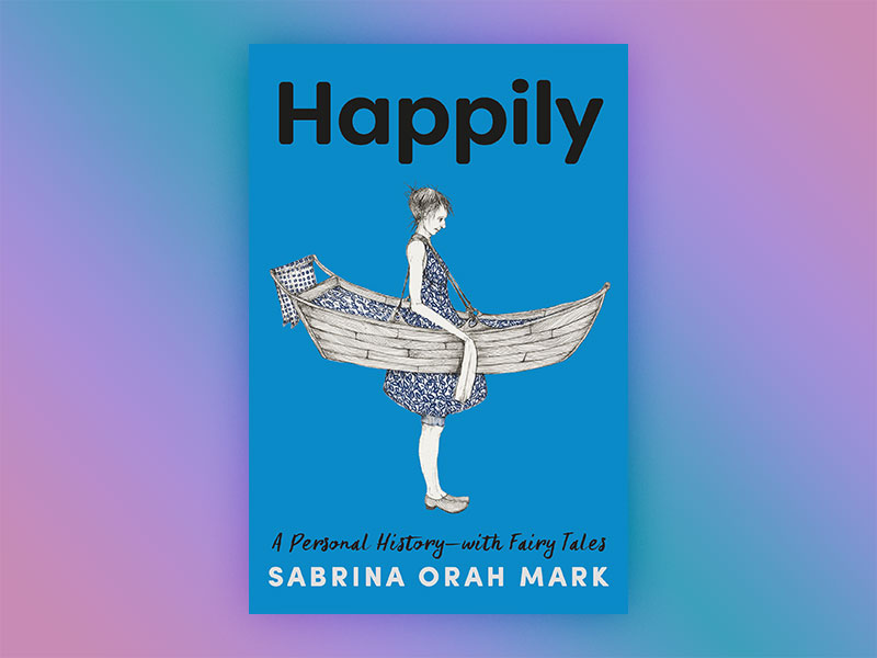 Happily by Sabrina Orah Mark