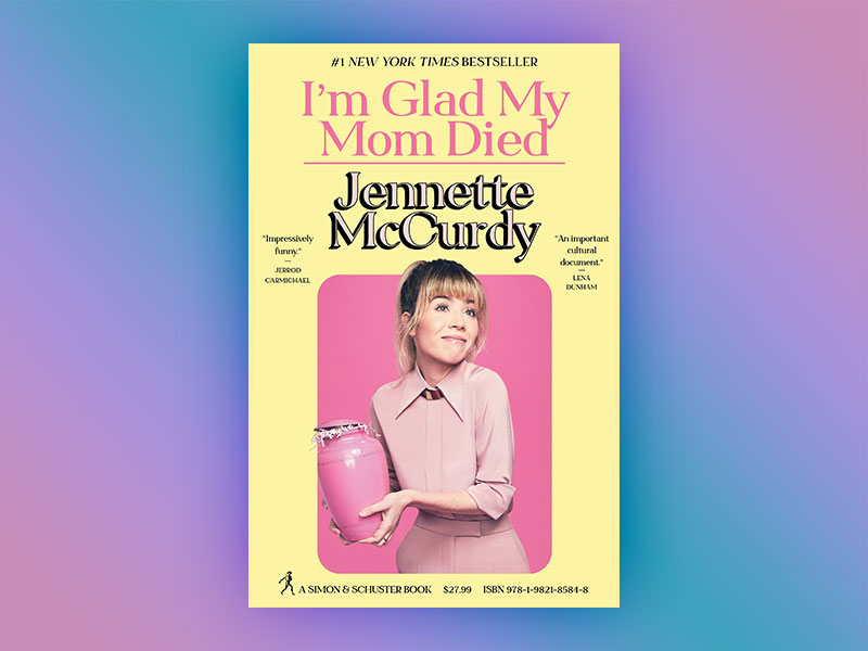 I'm Glad My Mom Died by Jenette McCurdy