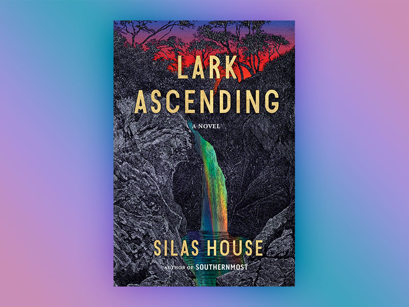 Lark Ascending by Silas House