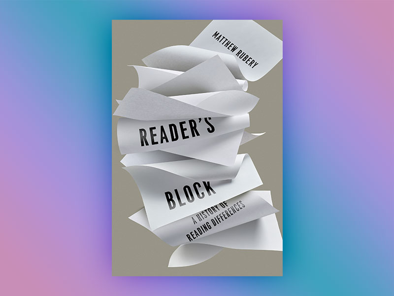 Reader's Block: A History of Reading Differences by Matthew Rubery