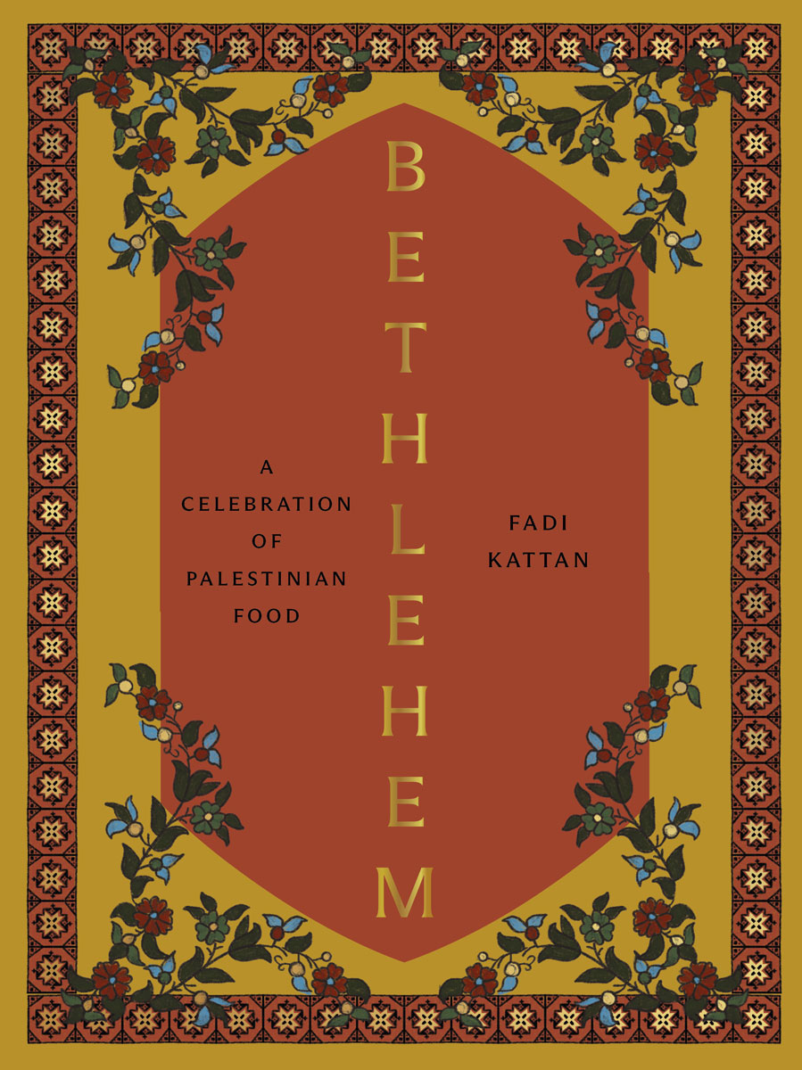 Bethlehem: A Celebration Of Palestinian Food by Fadi Kattan