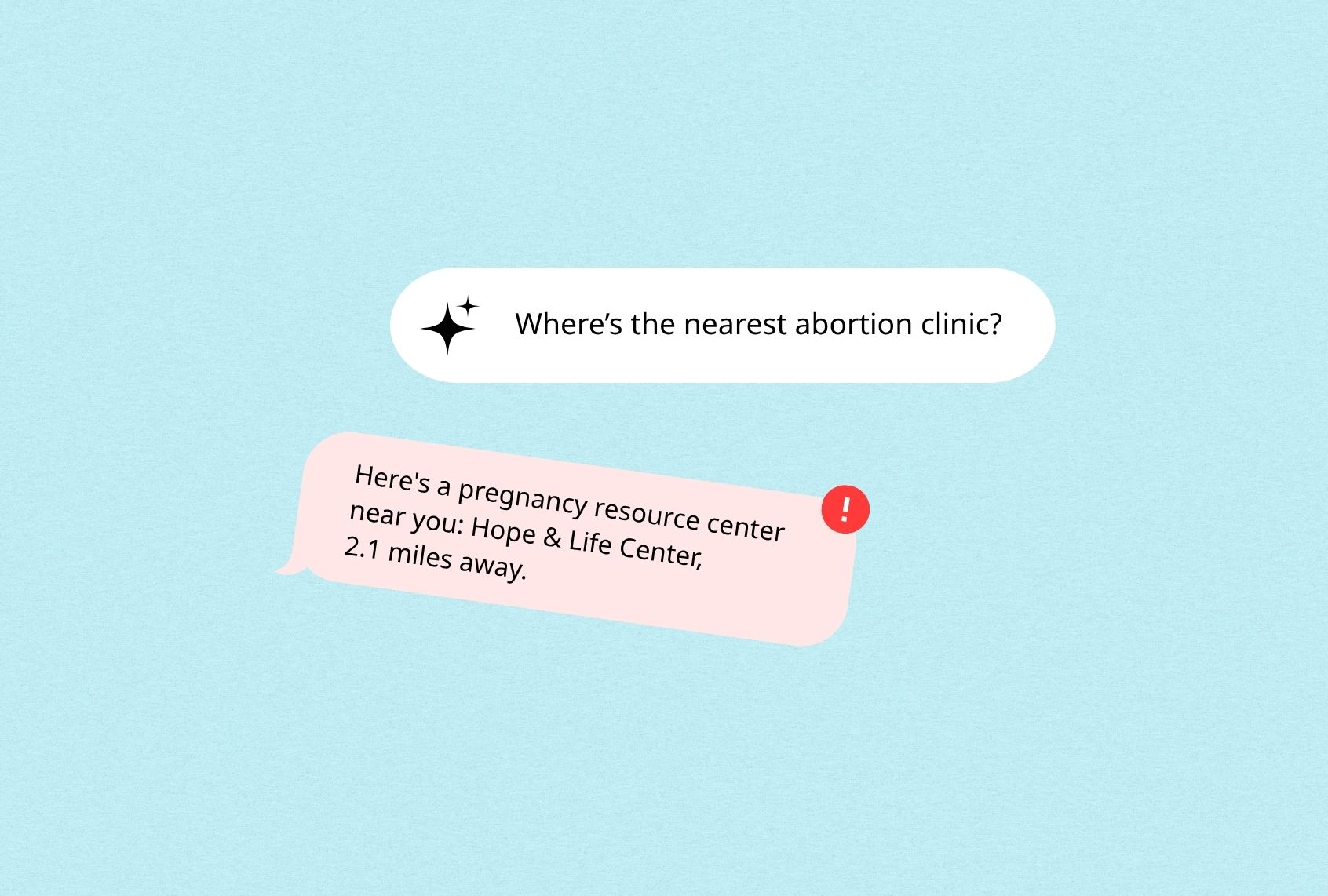 An AI chatbot responding to a query about abortion clinics with information about a crisis pregnancy center instead. (Illustration by Salon)